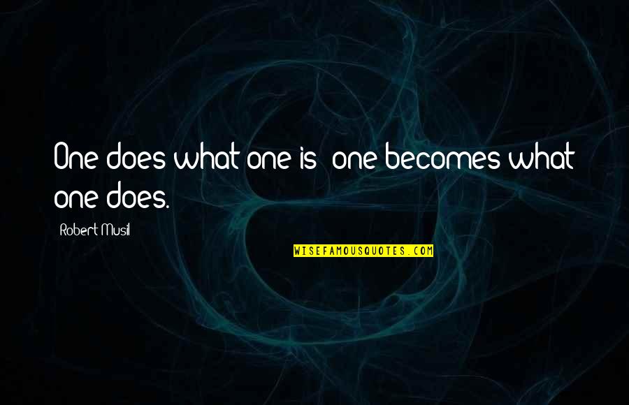 Happy Sweet December Quotes By Robert Musil: One does what one is; one becomes what Happy Sweet December Quotes By Robert Musil: One does what one is; one becomes what