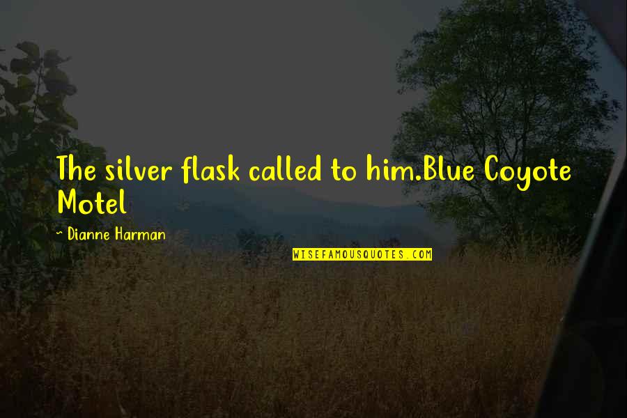 Happy Sweet Sixteen Quotes By Dianne Harman: The silver flask called to him.Blue Coyote Motel