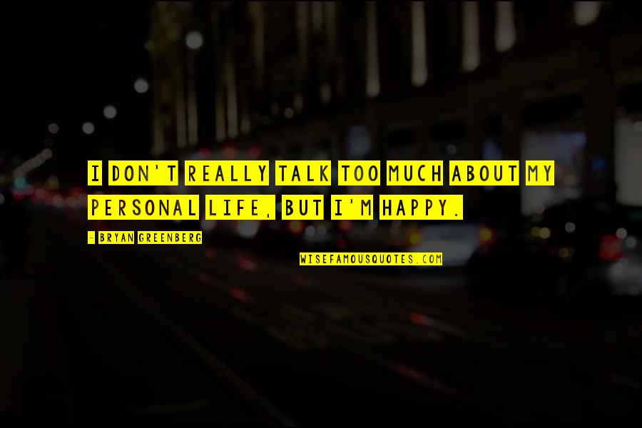 Happy Talk Quotes By Bryan Greenberg: I don't really talk too much about my