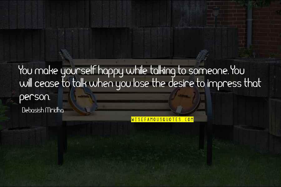 Happy Talk Quotes By Debasish Mridha: You make yourself happy while talking to someone.
