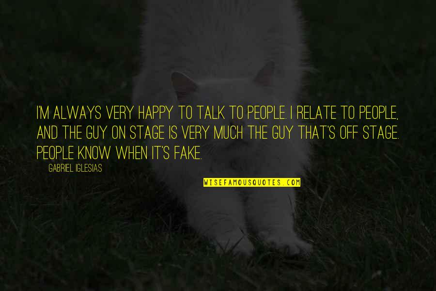 Happy Talk Quotes By Gabriel Iglesias: I'm always very happy to talk to people.