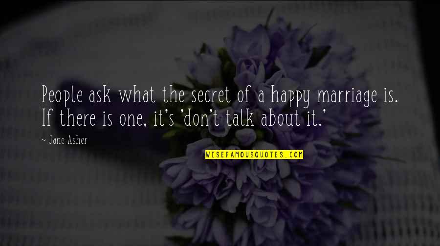 Happy Talk Quotes By Jane Asher: People ask what the secret of a happy