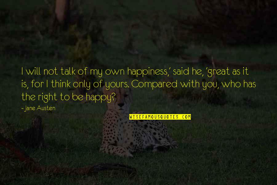 Happy Talk Quotes By Jane Austen: I will not talk of my own happiness,'