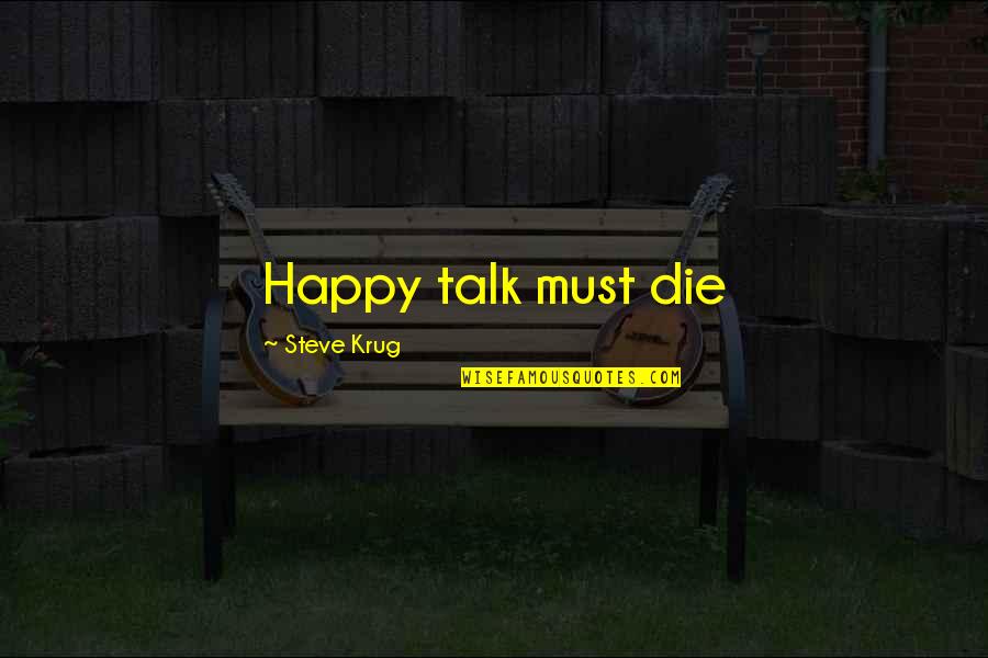 Happy Talk Quotes By Steve Krug: Happy talk must die Happy Talk Quotes By Steve Krug: Happy talk must die