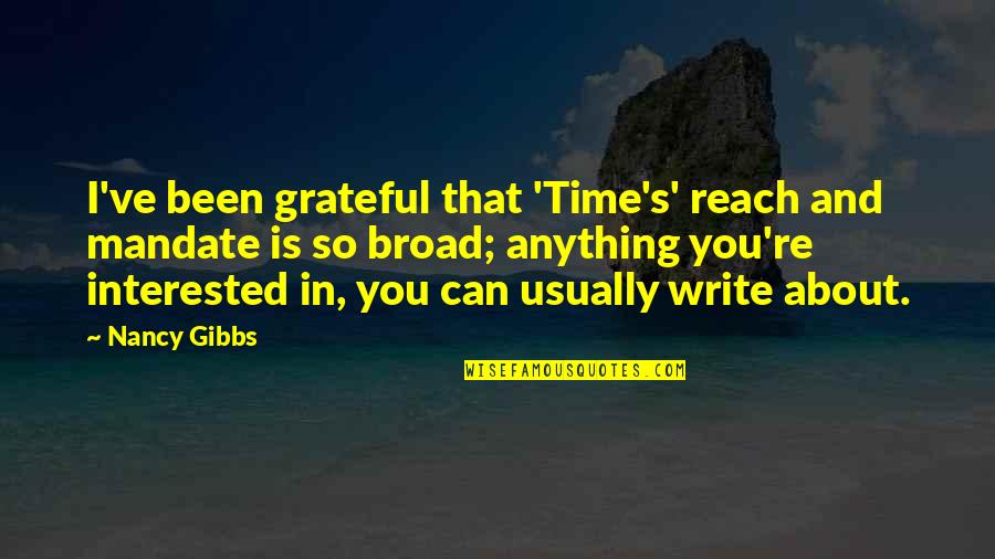Happy Talking To You Quotes By Nancy Gibbs: I've been grateful that 'Time's' reach and mandate