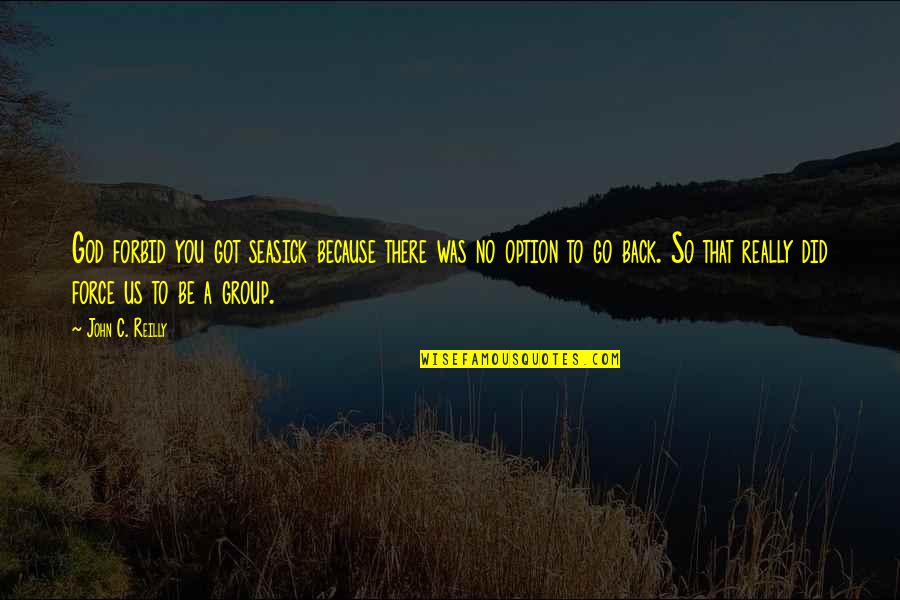 Happy Teachers Change The World Quotes By John C. Reilly: God forbid you got seasick because there was Happy Teachers Change The World Quotes By John C. Reilly: God forbid you got seasick because there was