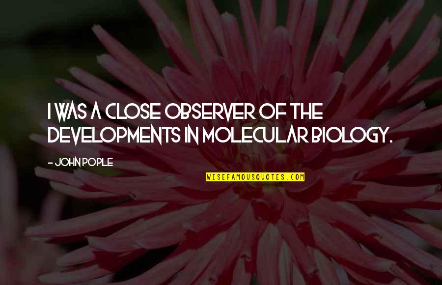 Happy Teachers Day Good Quotes By John Pople: I was a close observer of the developments