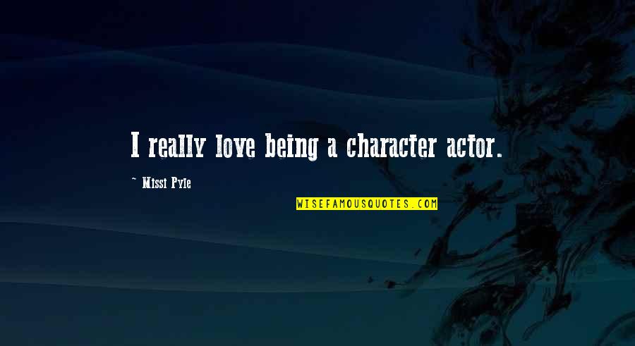 Happy Teachers Day Greeting Card Quotes By Missi Pyle: I really love being a character actor. Happy Teachers Day Greeting Card Quotes By Missi Pyle: I really love being a character actor.
