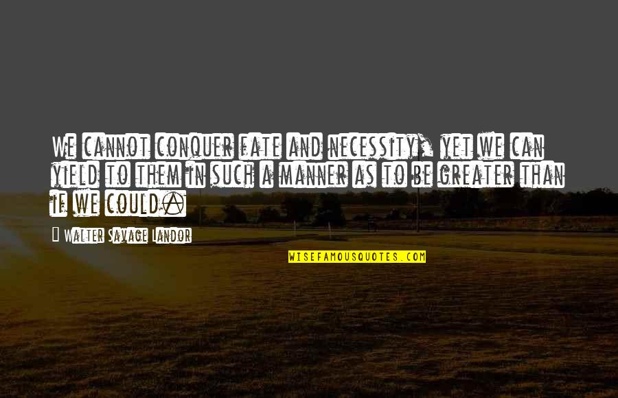 Happy Teddy Day Best Quotes By Walter Savage Landor: We cannot conquer fate and necessity, yet we