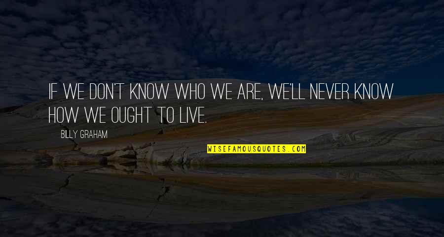Happy Teddy Day Romantic Quotes By Billy Graham: If we don't know who we are, we'll