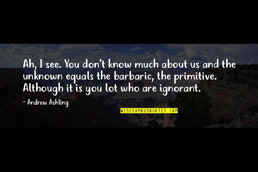 Happy Tenth Anniversary Quotes By Andrew Ashling: Ah, I see. You don't know much about