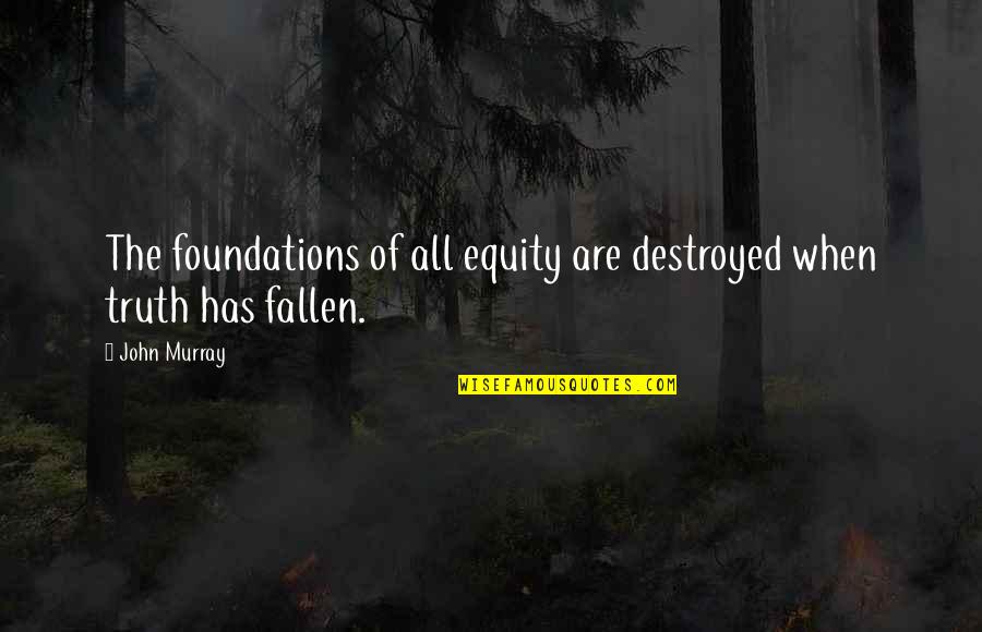Happy Tenth Anniversary Quotes By John Murray: The foundations of all equity are destroyed when