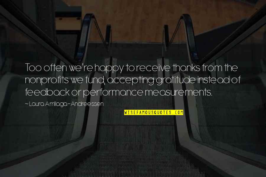 Happy Thanks Quotes By Laura Arrillaga-Andreessen: Too often we're happy to receive thanks from Happy Thanks Quotes By Laura Arrillaga-Andreessen: Too often we're happy to receive thanks from