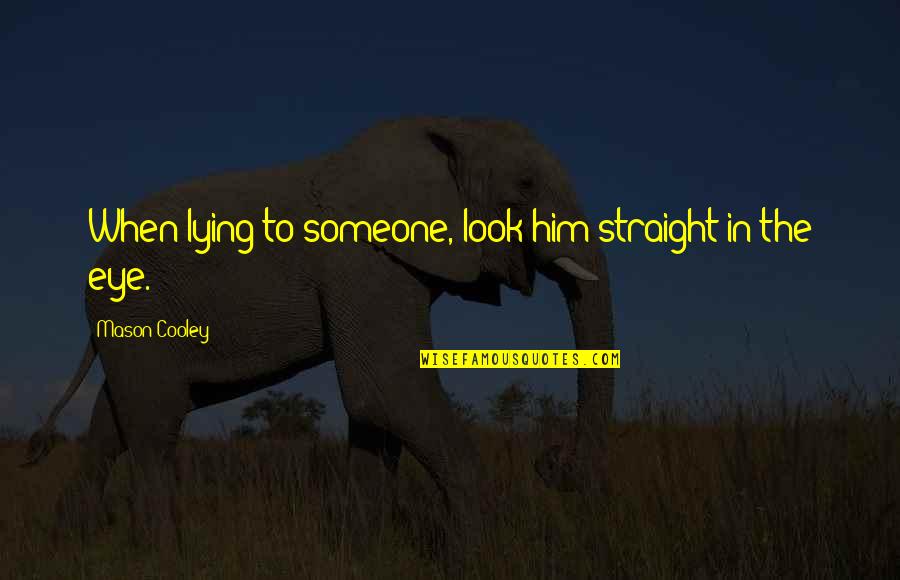 Happy Thanks Quotes By Mason Cooley: When lying to someone, look him straight in Happy Thanks Quotes By Mason Cooley: When lying to someone, look him straight in