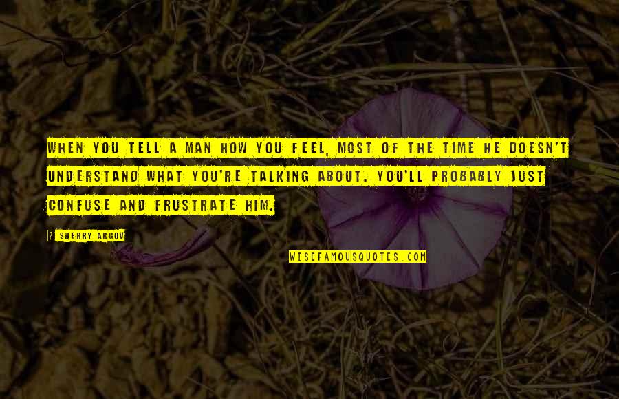 Happy Thanksgiving 2020 Covid Edition Quotes By Sherry Argov: When you tell a man how you feel, Happy Thanksgiving 2020 Covid Edition Quotes By Sherry Argov: When you tell a man how you feel,