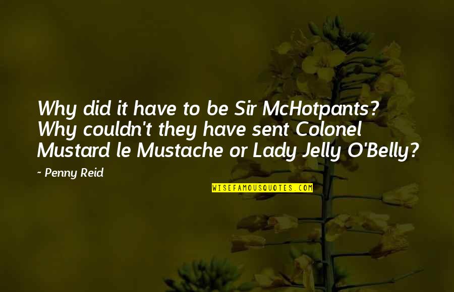 Happy Thanksgiving Funny Quotes By Penny Reid: Why did it have to be Sir McHotpants?