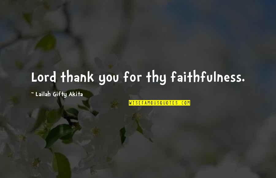 Happy Thanksgiving Quotes By Lailah Gifty Akita: Lord thank you for thy faithfulness.