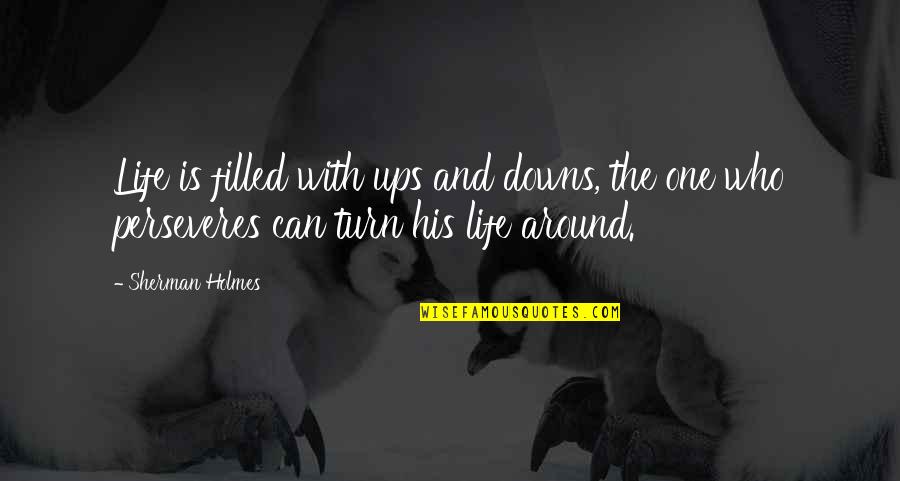 Happy Thanksgiving Search Quotes By Sherman Holmes: Life is filled with ups and downs, the Happy Thanksgiving Search Quotes By Sherman Holmes: Life is filled with ups and downs, the