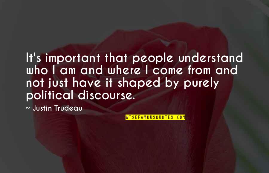 Happy Thanksgiving To My Family And Friends Quotes By Justin Trudeau: It's important that people understand who I am