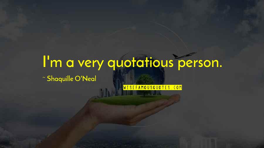 Happy Thanksgiving Work Quotes By Shaquille O'Neal: I'm a very quotatious person. Happy Thanksgiving Work Quotes By Shaquille O'Neal: I'm a very quotatious person.