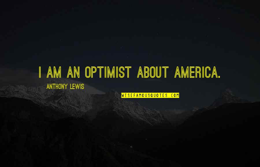 Happy Thanksgivukkah Quotes By Anthony Lewis: I am an optimist about America.