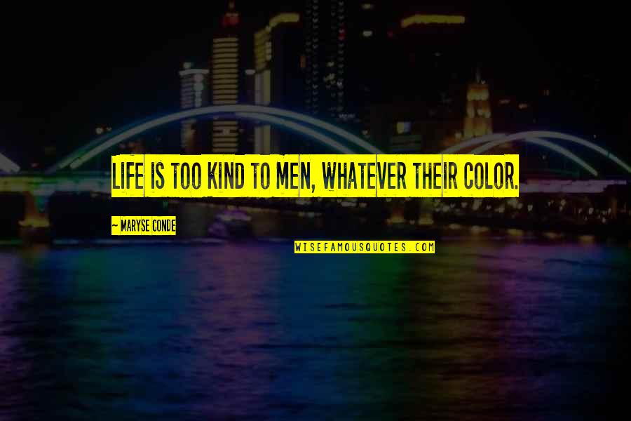 Happy Thanksgivukkah Quotes By Maryse Conde: Life is too kind to men, whatever their Happy Thanksgivukkah Quotes By Maryse Conde: Life is too kind to men, whatever their