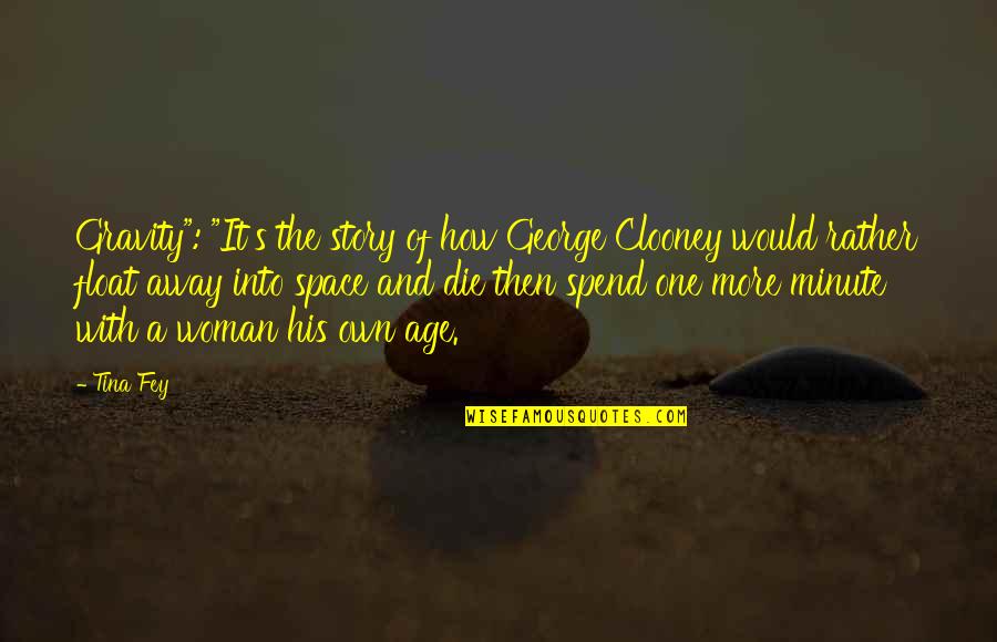 Happy The Cat Quotes By Tina Fey: Gravity": "It's the story of how George Clooney Happy The Cat Quotes By Tina Fey: Gravity": "It's the story of how George Clooney