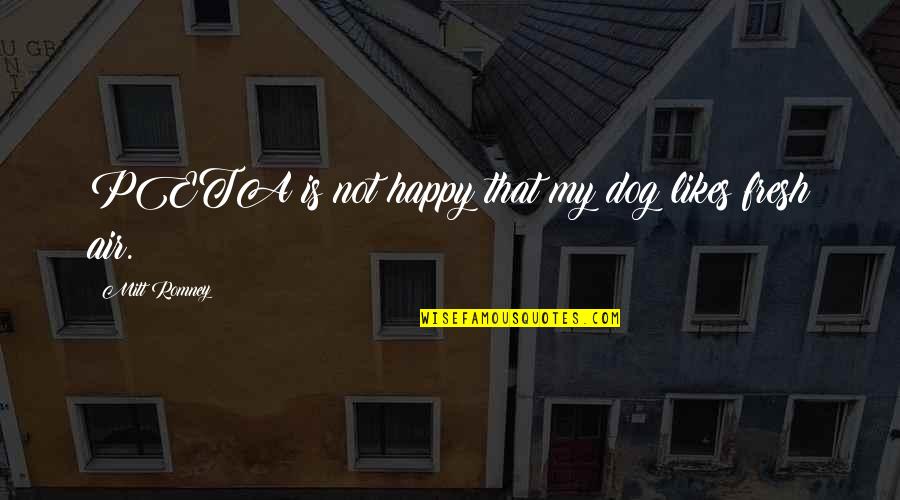 Happy The Dog Quotes By Mitt Romney: PETA is not happy that my dog likes Happy The Dog Quotes By Mitt Romney: PETA is not happy that my dog likes