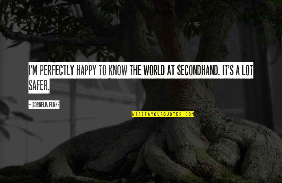 Happy The Dragon Quotes By Cornelia Funke: I'm perfectly happy to know the world at