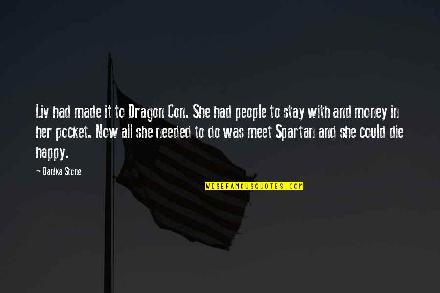 Happy The Dragon Quotes By Danika Stone: Liv had made it to Dragon Con. She Happy The Dragon Quotes By Danika Stone: Liv had made it to Dragon Con. She