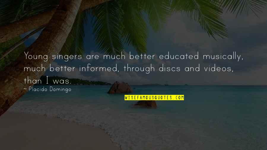 Happy The Dragon Quotes By Placido Domingo: Young singers are much better educated musically, much Happy The Dragon Quotes By Placido Domingo: Young singers are much better educated musically, much