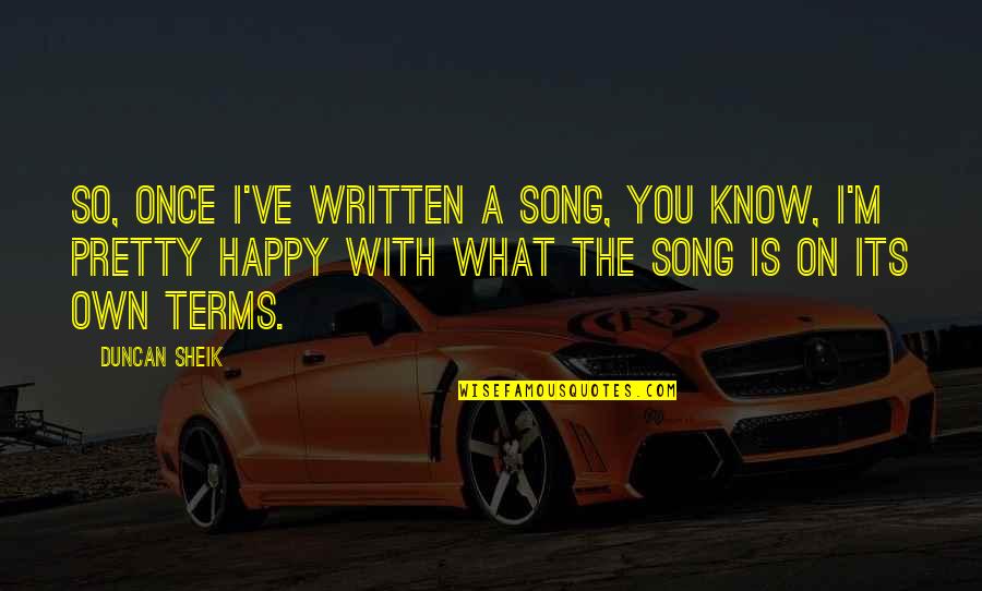 Happy The Song Quotes By Duncan Sheik: So, once I've written a song, you know,