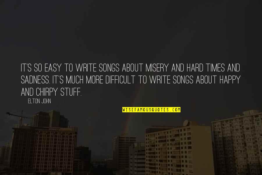 Happy The Song Quotes By Elton John: It's so easy to write songs about misery