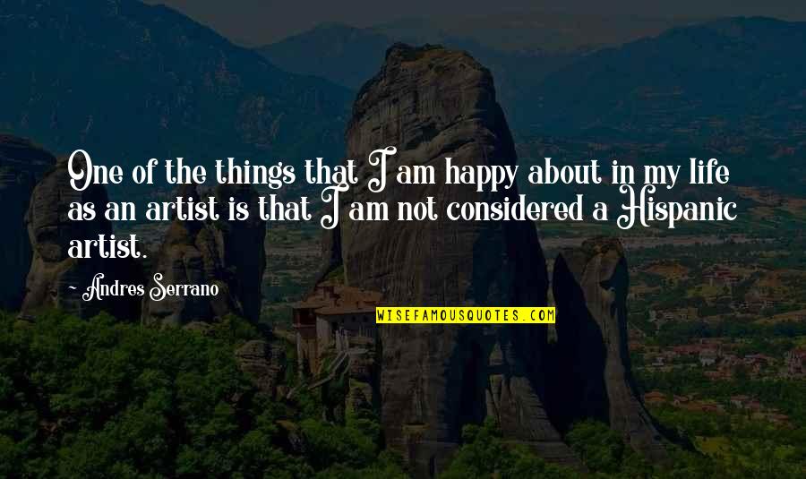 Happy Things In Life Quotes By Andres Serrano: One of the things that I am happy
