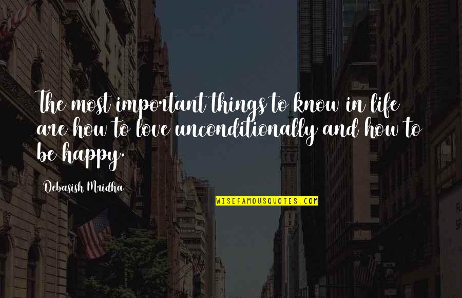 Happy Things In Life Quotes By Debasish Mridha: The most important things to know in life