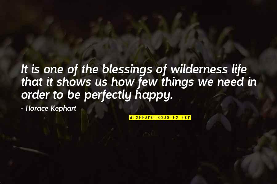 Happy Things In Life Quotes By Horace Kephart: It is one of the blessings of wilderness