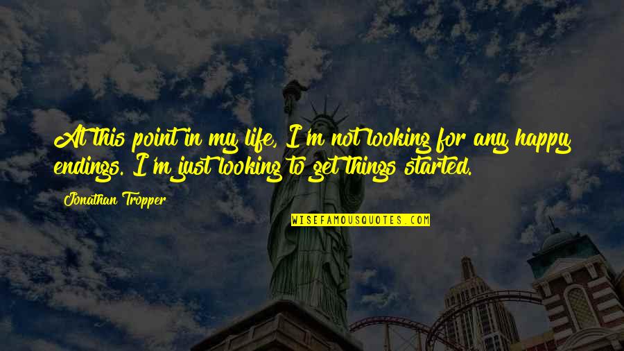 Happy Things In Life Quotes By Jonathan Tropper: At this point in my life, I'm not