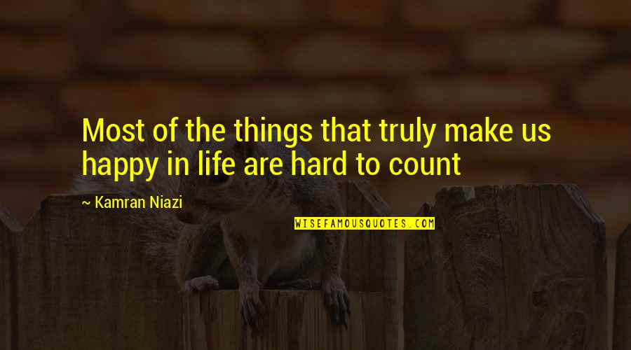 Happy Things In Life Quotes By Kamran Niazi: Most of the things that truly make us