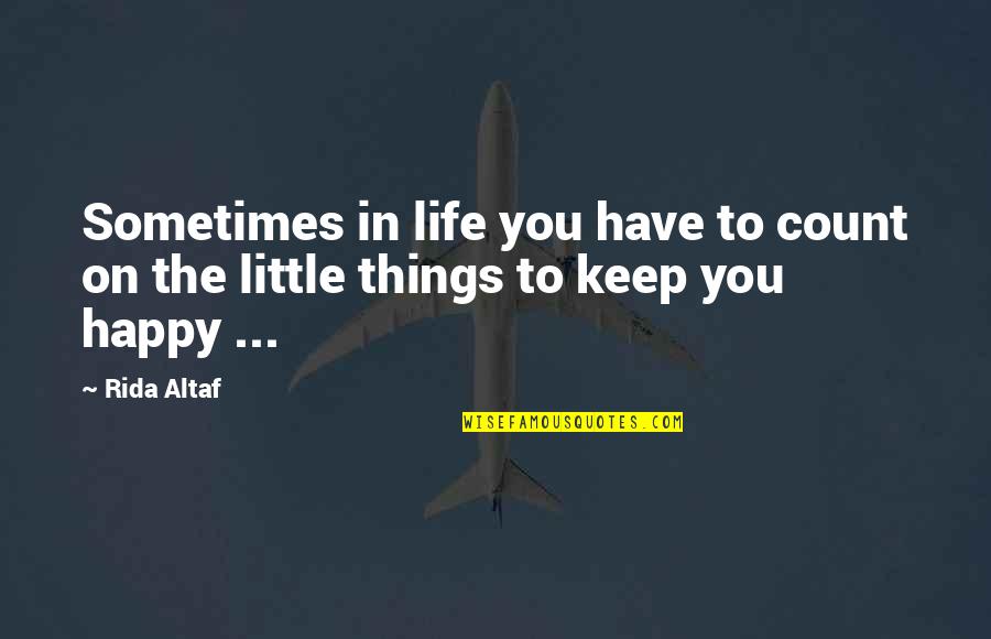 Happy Things In Life Quotes By Rida Altaf: Sometimes in life you have to count on