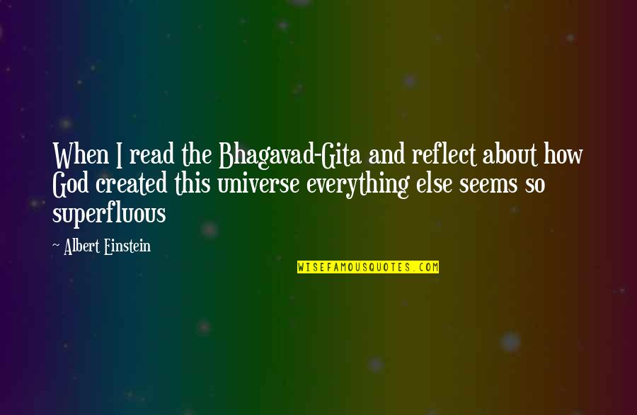 Happy This Day Quotes By Albert Einstein: When I read the Bhagavad-Gita and reflect about