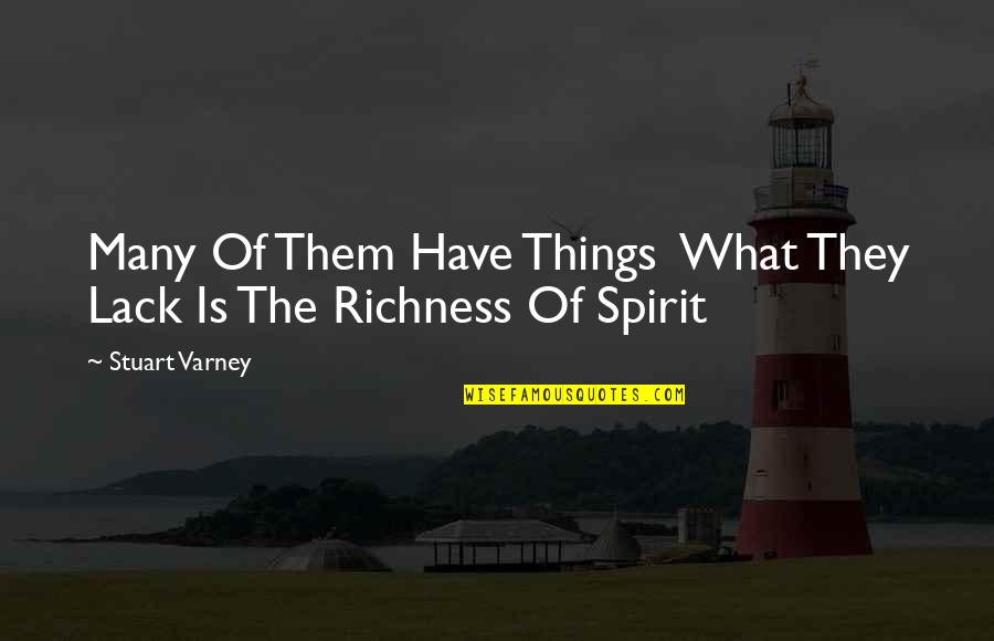 Happy Thought Provoking Quotes By Stuart Varney: Many Of Them Have Things What They Lack