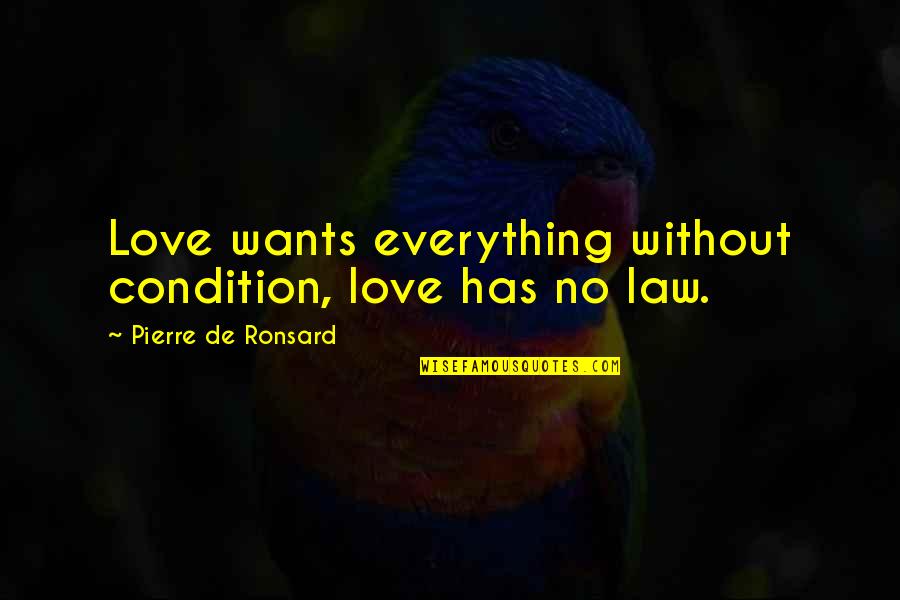Happy Thursday Inspiring Quotes By Pierre De Ronsard: Love wants everything without condition, love has no