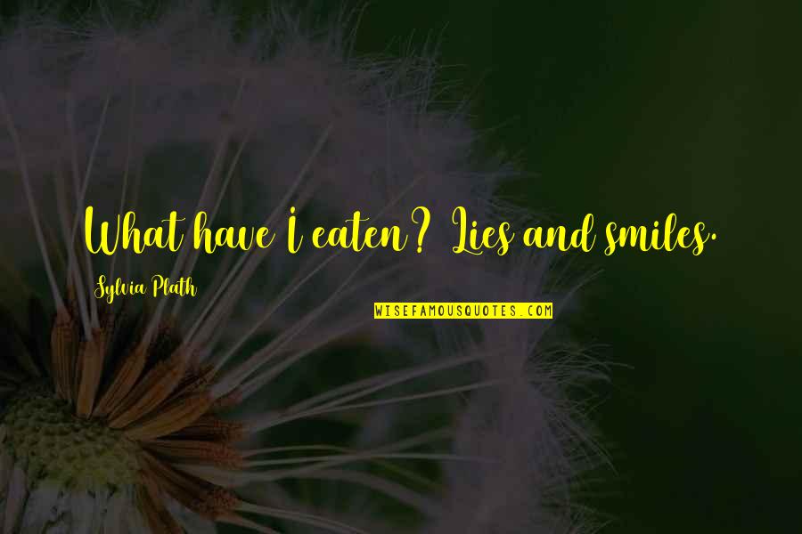 Happy Thursday Positive Work Quotes By Sylvia Plath: What have I eaten? Lies and smiles. Happy Thursday Positive Work Quotes By Sylvia Plath: What have I eaten? Lies and smiles.