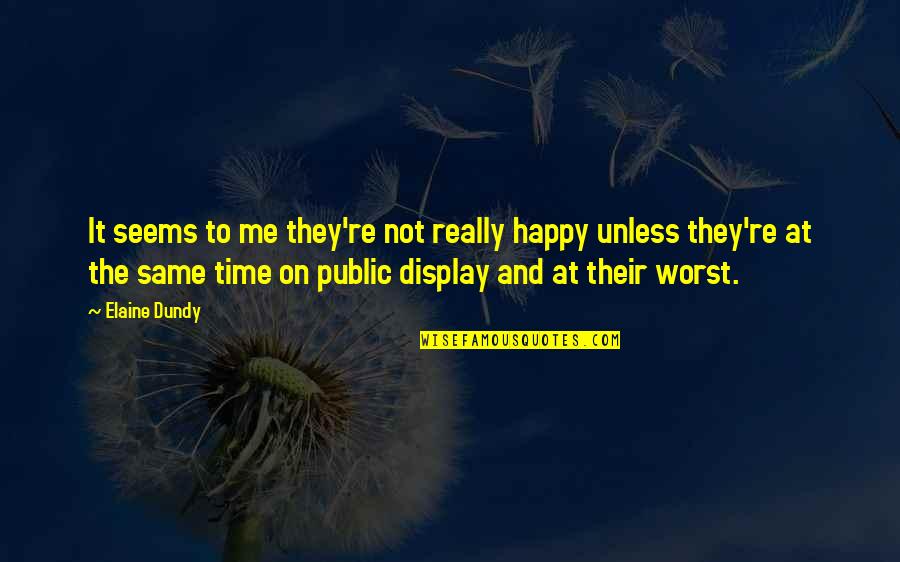 Happy Time Quotes By Elaine Dundy: It seems to me they're not really happy