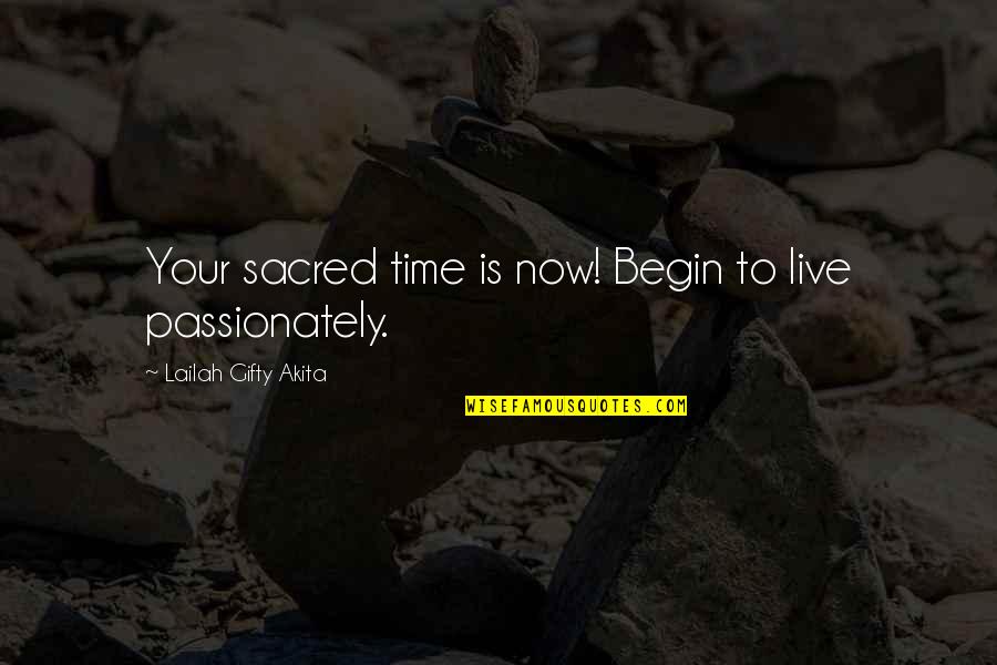 Happy Time Quotes By Lailah Gifty Akita: Your sacred time is now! Begin to live