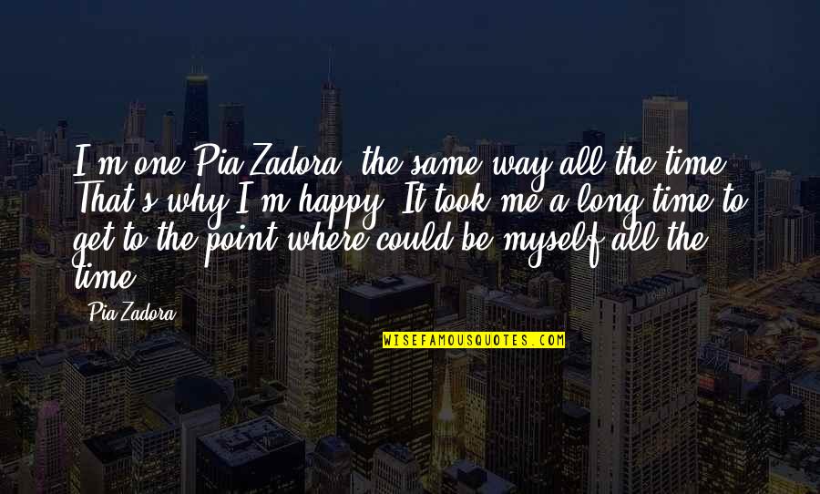 Happy Time Quotes By Pia Zadora: I'm one Pia Zadora, the same way all