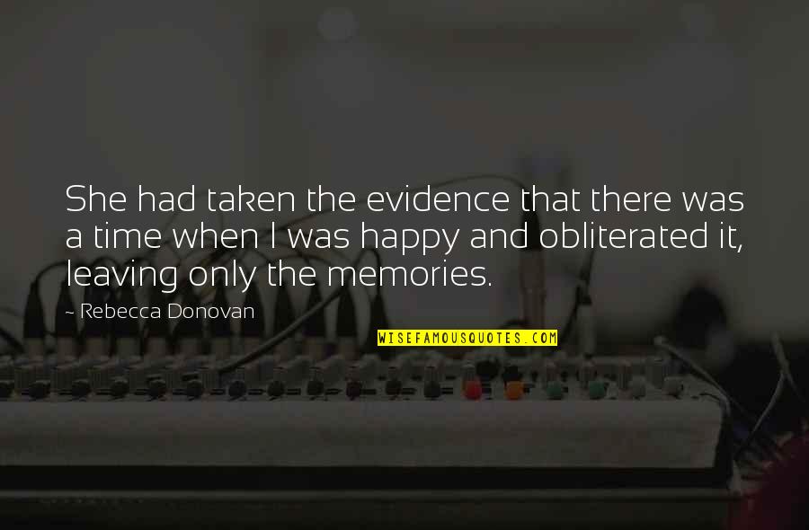 Happy Time Quotes By Rebecca Donovan: She had taken the evidence that there was