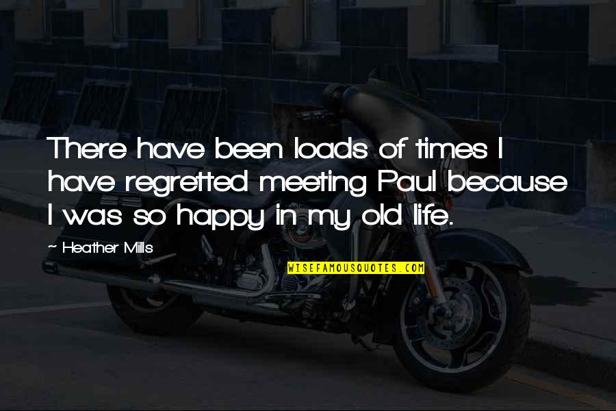 Happy Times In Life Quotes By Heather Mills: There have been loads of times I have