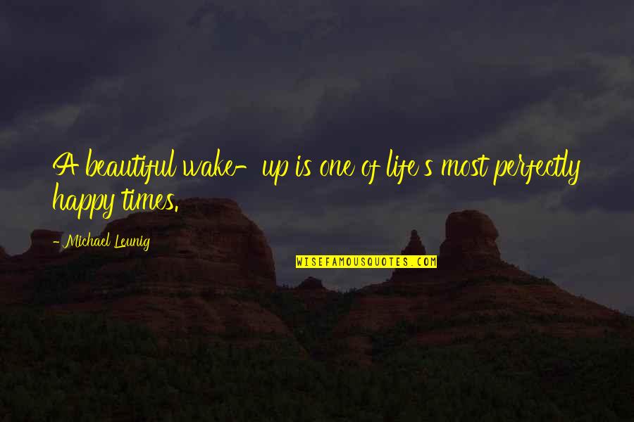 Happy Times In Life Quotes By Michael Leunig: A beautiful wake-up is one of life's most