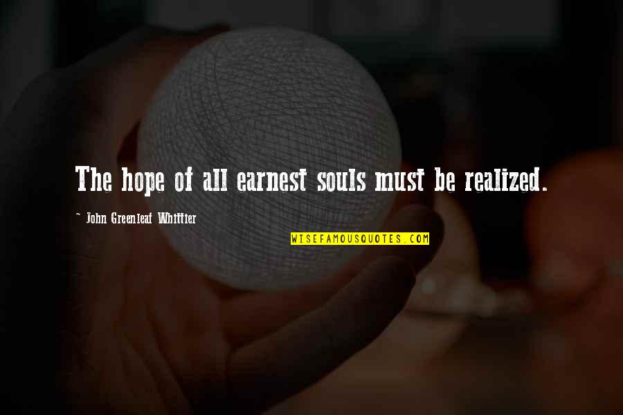 Happy Times With Friends Quotes By John Greenleaf Whittier: The hope of all earnest souls must be Happy Times With Friends Quotes By John Greenleaf Whittier: The hope of all earnest souls must be